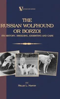 Barsoi - Der russische Wolfshund. Seine Geschichte, Zucht, Ausstellung und Pflege (Vintage Dog Books Breed Classic): Vintage Dog Books - Borzoi - The Russian Wolfhound. Its History, Breeding, Exhibiting and Care (Vintage Dog Books Breed Classic): Vintage Dog Books