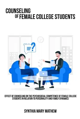 Auswirkung der Beratung auf die psychosoziale Kompetenz von Studentinnen in Bezug auf Persönlichkeit und Familiendynamik. - Effect of counseling on the psychosocial competence of female college students in relation to personality and family dynamics.