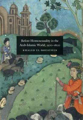 Vor der Homosexualität in der arabisch-islamischen Welt, 1500-1800 - Before Homosexuality in the Arab-Islamic World, 1500-1800