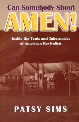 Kann jemand Amen schreien! In den Zelten und Tabernakeln der amerikanischen Erweckungsbewegung - Can Somebody Shout Amen! Inside the Tents and Tabernacles of American Revivalists