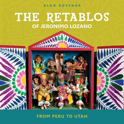 Die Retablos von Jeronimo Lozano: Von Peru nach Utah - The Retablos of Jeronimo Lozano: From Peru to Utah