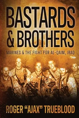 Bastarde und Brüder: Marines und der Kampf um Al-Qaim, Irak - Bastards & Brothers: Marines and the Fight for Al-Qaim, Iraq