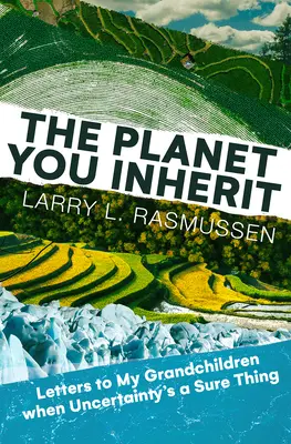 Der Planet, den du erbst: Briefe an meine Enkelkinder, wenn die Ungewissheit eine sichere Sache ist - The Planet You Inherit: Letters to My Grandchildren When Uncertainty's a Sure Thing