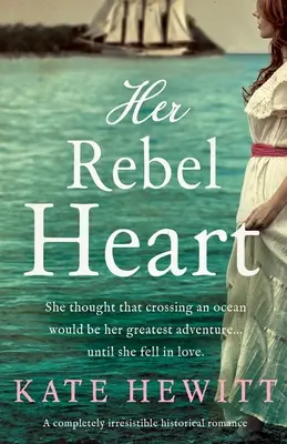 Ihr rebellisches Herz: Ein absolut unwiderstehlicher historischer Liebesroman - Her Rebel Heart: A completely irresistible historical romance