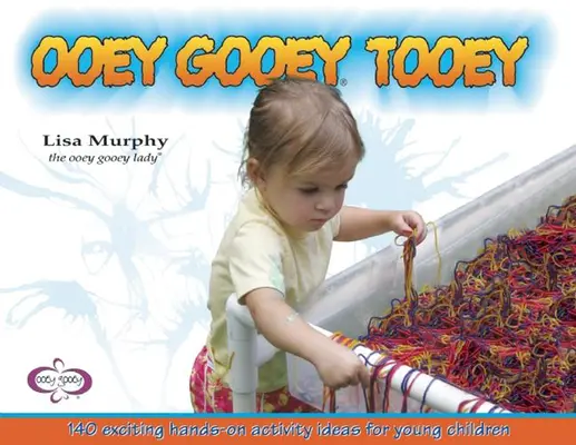 Ooey Gooey(r) Tooey: 140 aufregende Ideen für Mitmach-Aktivitäten für kleine Kinder - Ooey Gooey(r) Tooey: 140 Exciting Hands-On Activity Ideas for Young Children
