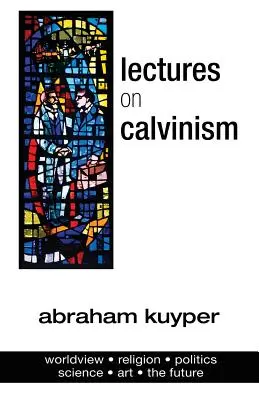 Vorlesungen über den Calvinismus - Lectures on Calvinism