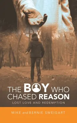 Der Junge, der die Vernunft verfolgte: Verlorene Liebe und Erlösung - The Boy Who Chased Reason: Lost Love and Redemption