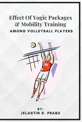 Wirkung von Yogapaketen und Beweglichkeitstraining bei Volleyballspielern - Effect Of Yogic Packages & Mobility Training Among Volleyball Players