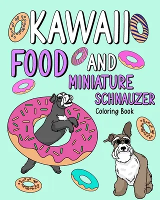 Kawaii Essen und Zwergschnauzer: Malbuch für Erwachsene, Activity Coloring, Geschenk für Hundeliebhaber - Kawaii Food and Miniature Schnauzer: Coloring Book for Adult, Activity Coloring, Dog Lovers Gift
