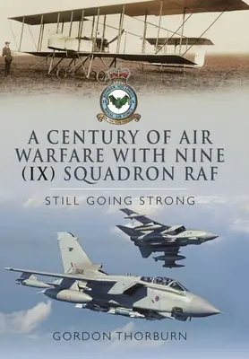 Ein Jahrhundert Luftkriegsführung mit der Nine (IX) Squadron, RAF: Immer noch im Einsatz - A Century of Air Warfare with Nine (IX) Squadron, RAF: Still Going Strong