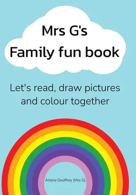 Mrs G's Family Fun Book: Wir lesen Geschichten, malen Bilder und malen zusammen. - Mrs G's Family Fun Book: Let's Read Stories, Draw Pictures and Colour Together.