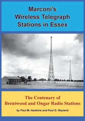 Marconis drahtlose Telegrafenstationen in Essex: Das hundertjährige Bestehen der Radiostationen Brentwood und Ongar - Marconi's Wireless Telegraph Stations in Essex: The Centenary of Brentwood and Ongar Radio Stations