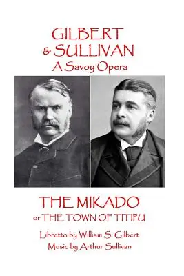 W.S. Gilbert & Arthur Sullivan - Der Mikado: oder Die Stadt Titipu - W.S Gilbert & Arthur Sullivan - The Mikado: or The Town of Titipu