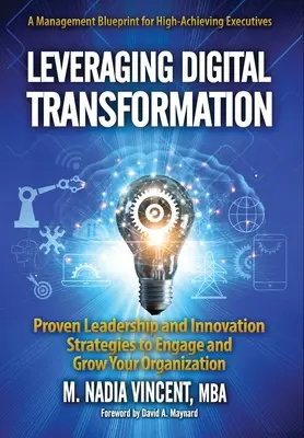 Nutzung der digitalen Transformation: Bewährte Führungs- und Innovationsstrategien für mehr Engagement und Wachstum in Ihrem Unternehmen - Leveraging Digital Transformation: Proven Leadership and Innovation Strategies to Engage and Grow Your Organization