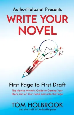 Schreiben Sie Ihren Roman: Von der ersten Seite zum ersten Entwurf - Write Your Novel: First Page to First Draft