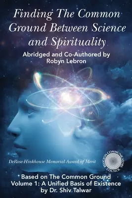 Die Gemeinsamkeiten zwischen Wissenschaft und Spiritualität finden: Basierend auf The Common Ground Vol. 1: Eine einheitliche Grundlage des Daseins - Finding the Common Ground Between Science & Spirituality: Based on The Common Ground Vol. 1: A Unified Basis of Existence