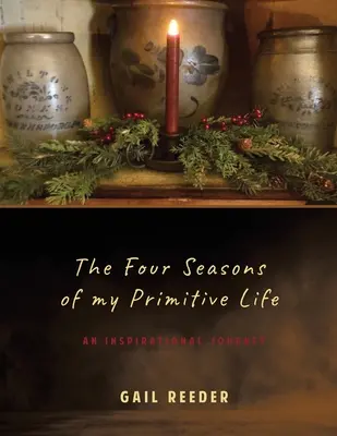 Die vier Jahreszeiten meines primitiven Lebens: Eine Inspirationsreise - The Four Seasons of my Primitive Life: An Inspirational Journey