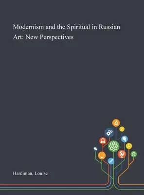 Modernismus und das Spirituelle in der russischen Kunst: Neue Perspektiven - Modernism and the Spiritual in Russian Art: New Perspectives