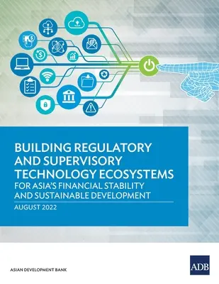Aufbau von Ökosystemen für Regulierungs- und Aufsichtstechnologien: Für Asiens Finanzstabilität und nachhaltige Entwicklung - Building Regulatory and Supervisory Technology Ecosystems: For Asia's Financial Stability and Sustainable Development