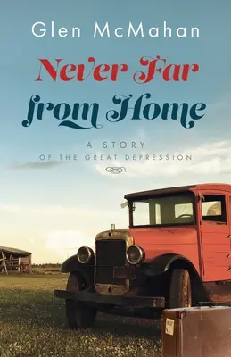 Niemals weit weg von zu Hause: Eine Geschichte der Großen Depression - Never Far from Home: A Story of the Great Depression