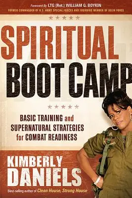 Geistliches Boot Camp: Grundlagentraining und übernatürliche Strategien für die Kampffähigkeit - Spiritual Boot Camp: Basic Training and Supernatural Strategies for Combat Readiness