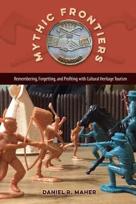 Mythische Grenzen: Erinnern, Vergessen und Profitieren mit Kulturerbe-Tourismus - Mythic Frontiers: Remembering, Forgetting, and Profiting with Cultural Heritage Tourism