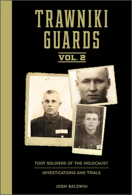 Trawniki-Garde: Fußsoldaten des Holocaust: Bd. 2, Ermittlungen und Prozesse - Trawniki Guards: Foot Soldiers of the Holocaust: Vol. 2, Investigations and Trials