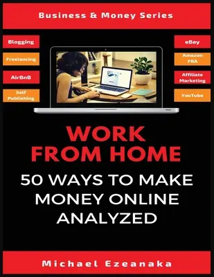 Arbeit von zu Hause aus: 50 Wege, online Geld zu verdienen, analysiert - Work From Home: 50 Ways to Make Money Online Analyzed