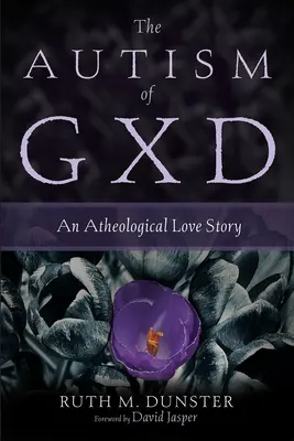 Der Autismus von Gxd: Eine atheologische Liebesgeschichte - The Autism of Gxd: An Atheological Love Story