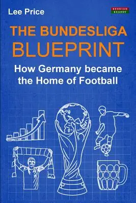 Die Blaupause der Bundesliga: Wie Deutschland die Heimat des Fußballs wurde - The Bundesliga Blueprint: How Germany became the Home of Football