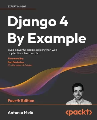 Django 4 am Beispiel - Vierte Auflage: Erstellen Sie leistungsstarke und zuverlässige Python-Webanwendungen von Grund auf - Django 4 By Example - Fourth Edition: Build powerful and reliable Python web applications from scratch