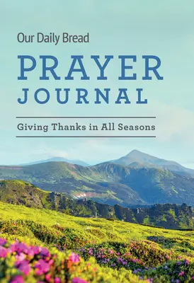 Unser tägliches Brot Gebetstagebuch: Danken in allen Jahreszeiten - Our Daily Bread Prayer Journal: Giving Thanks in All Seasons