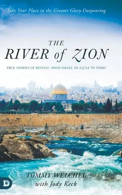 Der Fluss Zion: Wahre Geschichten der Erweckung: Von Israel über Azusa bis heute - The River of Zion: True Stories of Revival: From Israel to Azusa to Today