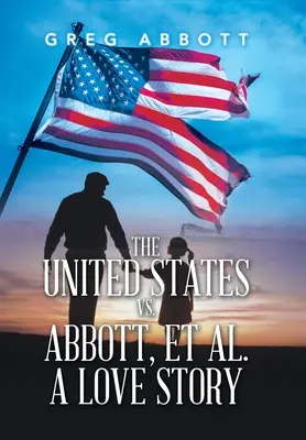 Die Vereinigten Staaten gegen Abbott und andere - eine Liebesgeschichte - The United States Vs. Abbott, Et Al. a Love Story