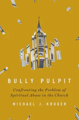 Mobbing-Kanzel: Konfrontation mit dem Problem des geistlichen Missbrauchs in der Kirche - Bully Pulpit: Confronting the Problem of Spiritual Abuse in the Church