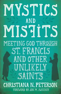 Mystiker und Außenseiter: Gott begegnen durch den heiligen Franziskus und andere ungewöhnliche Heilige - Mystics and Misfits: Meeting God Through St. Francis and Other Unlikely Saints