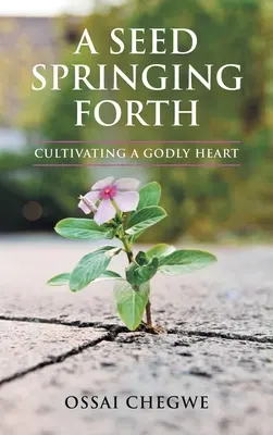 Ein Samen, der aufgeht: Die Kultivierung eines göttlichen Herzens - A Seed Springing Forth: Cultivating a Godly Heart