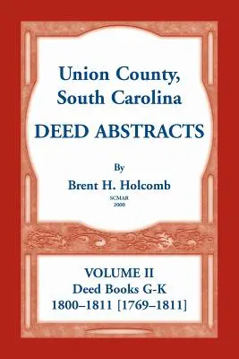 Union County, South Carolina Urkundenauszüge, Band II: Urkundenbücher G-K (1800-1811 [1769-1811]) - Union County, South Carolina Deed Abstracts, Volume II: Deed Books G-K (1800-1811 [1769-1811])