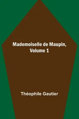 Mademoiselle de Maupin, Band 1 - Mademoiselle de Maupin, Volume 1