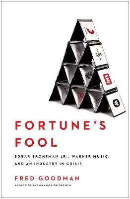 Der Narr des Schicksals: Edgar Bronfman, Jr., Warner Music und eine Branche in der Krise - Fortune's Fool: Edgar Bronfman, Jr., Warner Music, and an Industry in Crisis