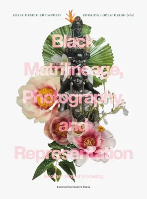 Schwarzes Matrilineage, Fotografie und Repräsentation: Eine andere Art des Wissens - Black Matrilineage, Photography, and Representation: Another Way of Knowing