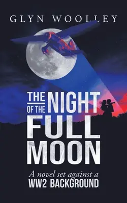 Die Nacht des Vollmonds: Ein Roman vor dem Hintergrund des Zweiten Weltkriegs - The Night of the Full Moon: A Novel Set Against a Ww2 Background