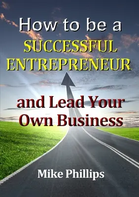 Wie man ein erfolgreicher Unternehmer wird und sein eigenes Unternehmen führt - How to be a Successful Entrepreneur and Lead Your Own Business