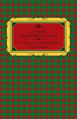 Klassische Weihnachtsgeschichten - Eine Anthologie von Weihnachtsgeschichten großer Autoren wie Hans Christian Andersen, Leo Tolstoi, L. Frank Baum, Fyodor Dos - Classic Christmas Tales - An Anthology of Christmas Stories by Great Authors Including Hans Christian Andersen, Leo Tolstoy, L. Frank Baum, Fyodor Dos