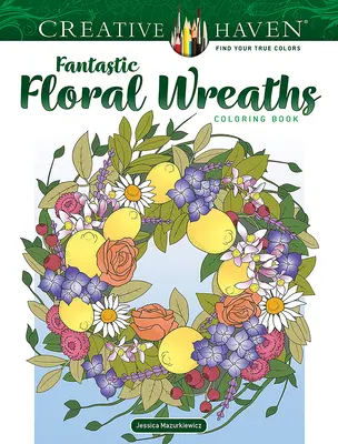 Creative Haven Fantastische Blumenkränze Malbuch - Creative Haven Fantastic Floral Wreaths Coloring Book