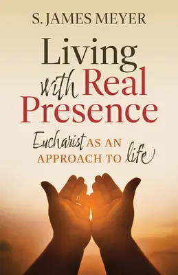 Mit der Realpräsenz leben: Die Eucharistie als Zugang zum Leben - Living with Real Presence: Eucharist as an Approach to Life