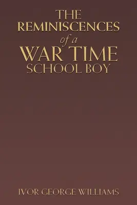 Die Erinnerungen eines Schuljungen aus der Kriegszeit - The Reminiscences of a War Time School Boy