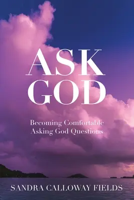 Fragen Sie Gott. Bequem werden, Gott Fragen zu stellen - Ask God. Becoming Comfortable Asking God Questions