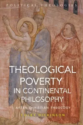Theologische Armut in der kontinentalen Philosophie: Nach der christlichen Theologie - Theological Poverty in Continental Philosophy: After Christian Theology