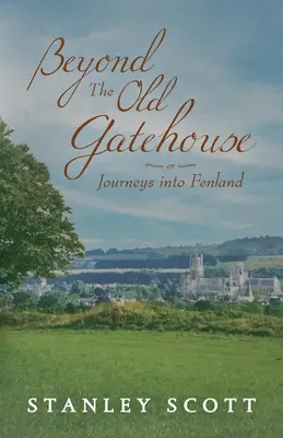 Jenseits des alten Torhauses: Fahrten ins Fenland - Beyond the Old Gatehouse: Journeys into Fenland